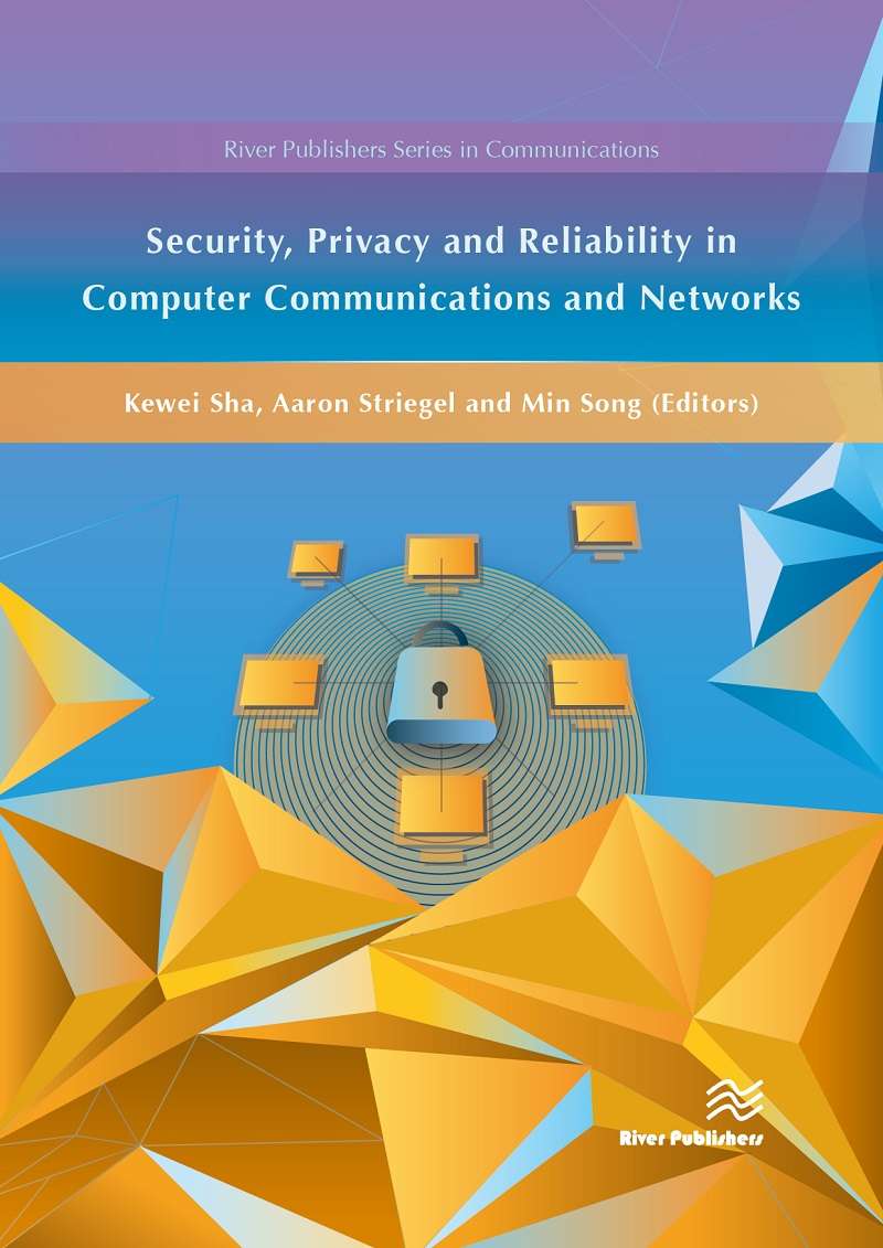 Security, Privacy and Reliability in Computer Communications and Networks