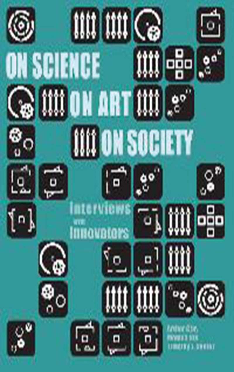 On Science, On Art, On Society: Interviews with Innovators