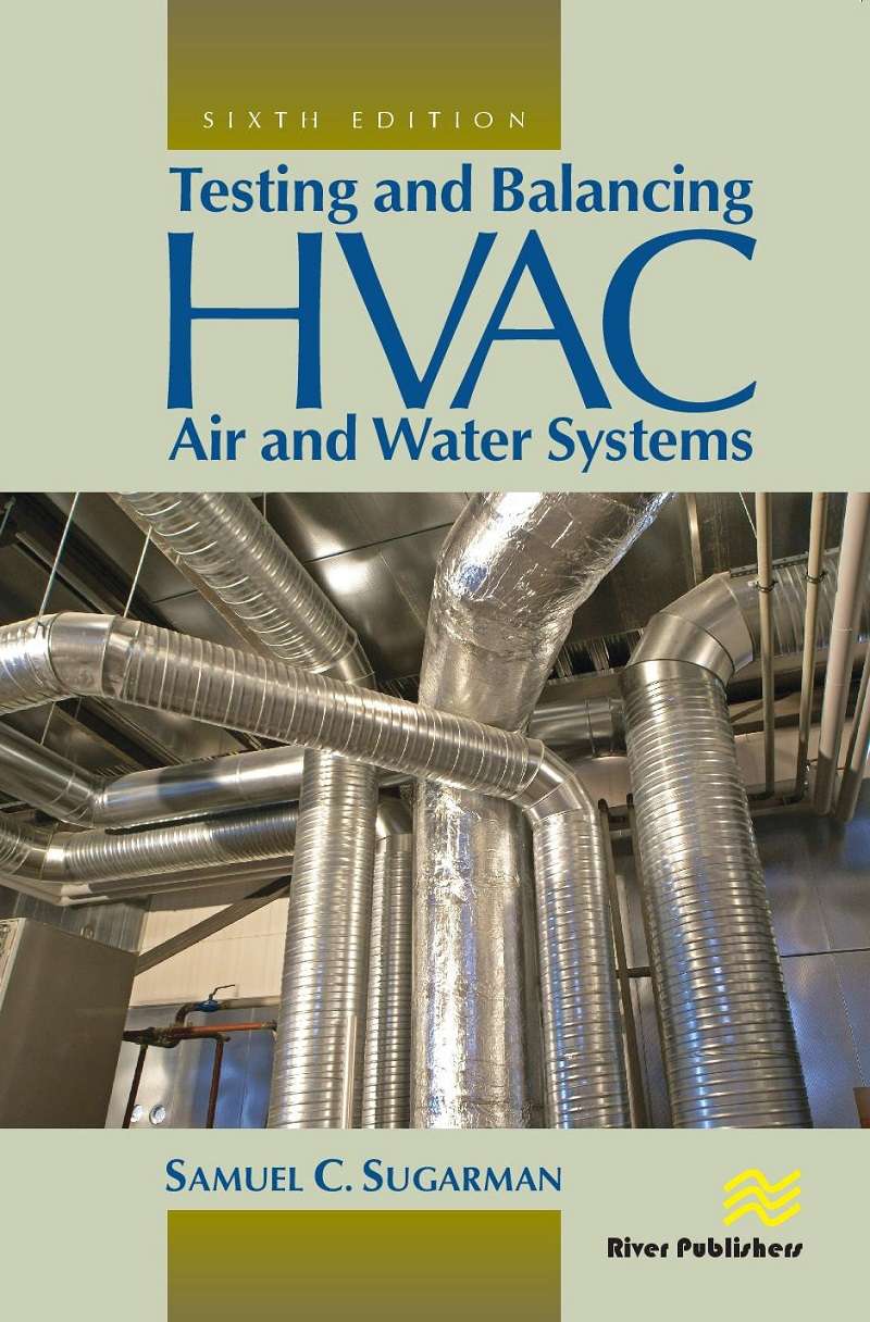 Testing and Balancing HVAC Air and Water Systems, Sixth Edition
